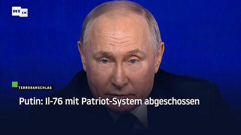 Putin: Il-76 mit Patriot-System abgeschossen