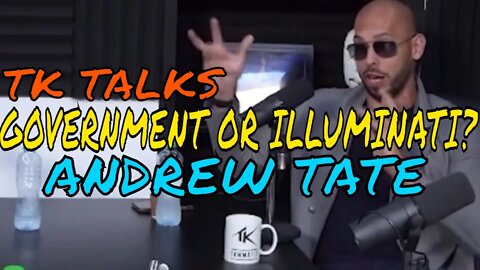 YYXOF Finds - ANDREW TATE X TK TALKS "GOVERMENT OR ILLUMINATI? WHO IS THE MATRIX?" | Highlight #276