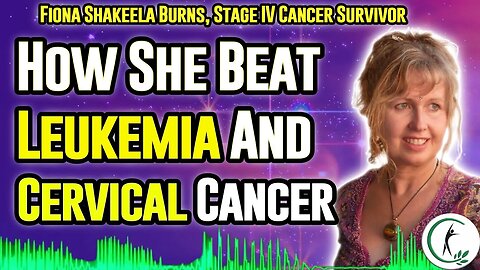Fiona Shakeela Burns' Amazing Cervical Cancer/Leukemia Survival Story