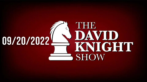 The David Knight Show 20Sep22 - Unabridged