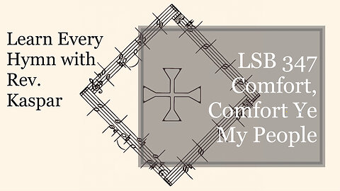 LSB 347 Comfort, Comfort Ye My People ( Lutheran Service Book )
