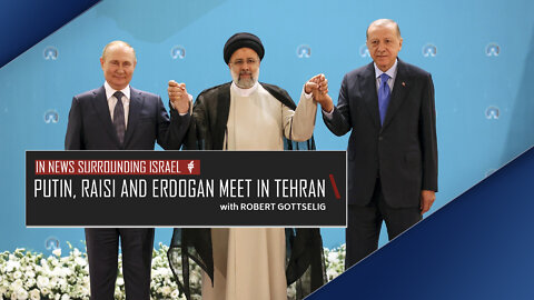 EPISODE #8 - Putin, Raisi and Erdogan meet in Tehran