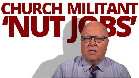 The Vortex — Church Militant 'Nut Jobs'