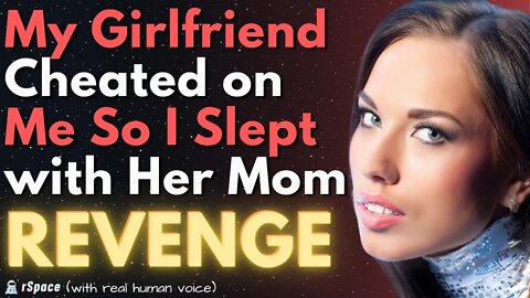 Slept With My Ex GF's Mom Because She Cheated on Me (REVENGE)