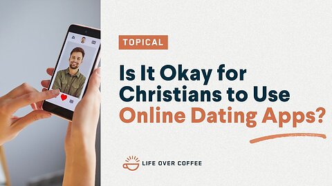 Is It Okay for Christians to Use Online Dating Apps?