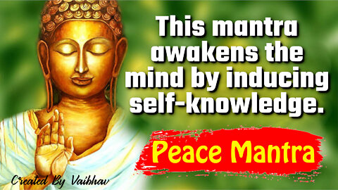 Peace Mantra - This mantra awakens the mind by inducing self-knowledge