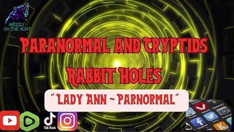 Paranormal and Cryptids Rabbit Holes ~ Guest Lady Ann
