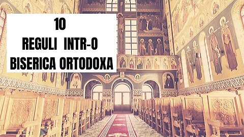 10 Reguli esentiale de știut înainte de a intra în Biserica Ortodoxă