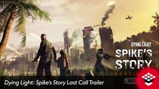 Dying Light: Spike's Story Last Call Trailer