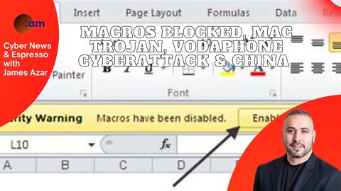 Macros Blocked, Mac Trojan, Vodaphone cyberattack & China - Cyber News