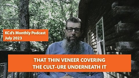 A Thin Veneer Covering a Cult-ure Beneath It — KCd's Podcast July 2023