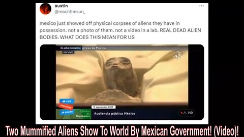 Two Mummified Aliens Show To World By Mexican Government! (Video)!