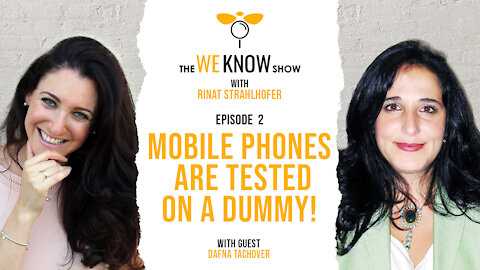 We Know: Mobile Phones Are Tested On A Dummy with guest Dafna Tachover