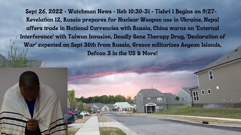 Sept 26, 2022-Watchman News - Heb 10:30-31- Tishri 1 on 9/27, Russia prepares for Nuke usage & More!