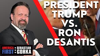 President Trump vs. Ron DeSantis. Sebastian Gorka on AMERICA First