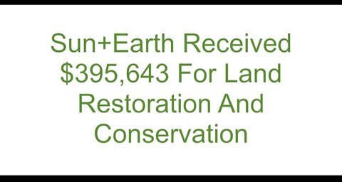 Sun+Earth Received $395,643 For Land Restoration And Conservation