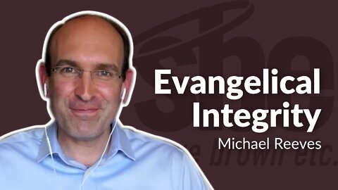 Michael Reeves | Evangelical Integrity | Steve Brown, Etc. | Key Life
