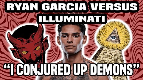 Ryan Garcia Versus Illuminati - Claims he "conjured demons" | Psychosis, Meltdown & Conspiracies Explained