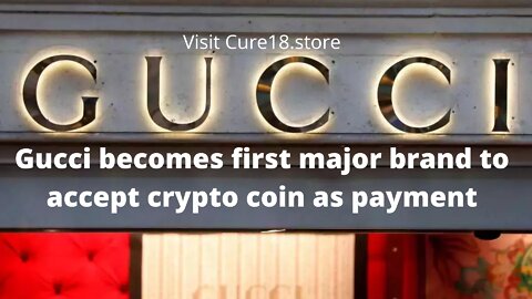 Gucci becomes first major brand to accept crypto coin as payment
