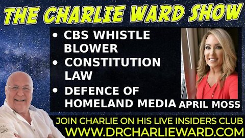 CBS NEWS WHISTLEBLOWER APRIL MOSS EXPOSES THE FAKE MEDIA AROUND THE WORLD WITH CHARLIE WARD