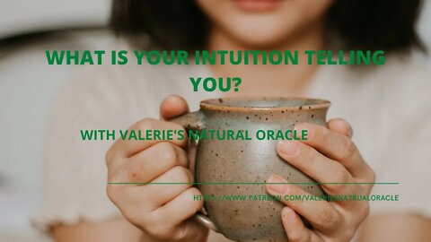 WHAT IS YOUR INTUITION TELLING YOU?#valeriesnaturaloracle #spiritualtea #oraclemessage #tarotmessage