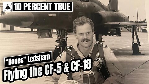 Flying the CF-5 and CF-18 Hornet. "Bones" Ledsham (Part 1)