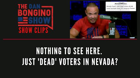 Nothing To See Here. Just 'Dead' Voters In Nevada? - Dan Bongino Show Clips