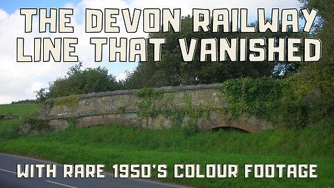 THE DEVON RAILWAY THAT VANISHED