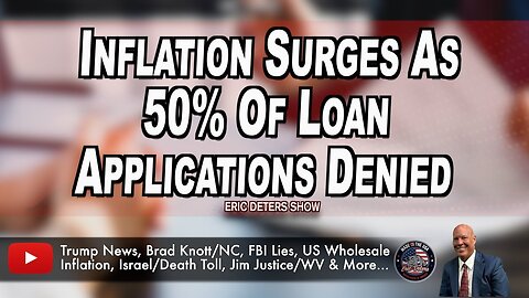 Inflation Surges As 50% Of Loan Applications Denied | Eric Deters Show