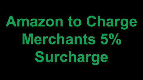 Amazon to Charge Merchants 5% Surcharge