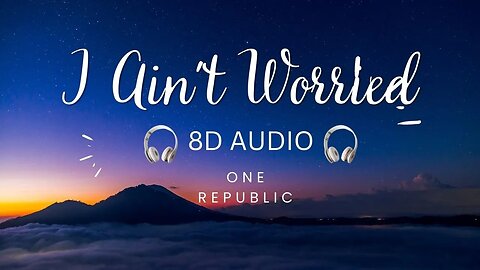 OneRepublic - I Ain’t Worried 8D Audio 🎧| (From “Top Gun: Maverick”)