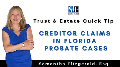 Trust & Estate Quick Tip #22 – Creditor Claims in Florida Probate Cases