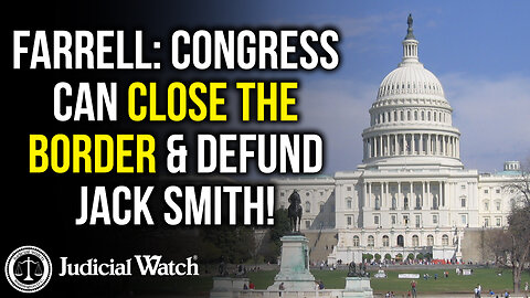 FARRELL: Congress Can Close the Border and Defund Jack Smith!