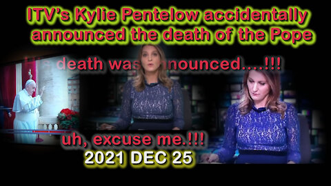 2021 DEC 25 WATCH UKs ITV News Anchor Kylie Pentelow Mistakenly Says the Pope Is Dead on Christmas