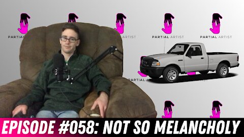 #058 Not So Melancholy | Partial Artist Podcast