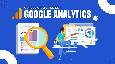 Google Analytics: Curso Grátis - Aprenda Passo a Passo e Como Assistir aos Vídeos em Português.