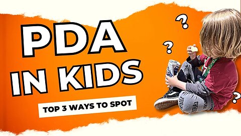 How YOU Can Spot PDA In Children (Top 3 Traits)