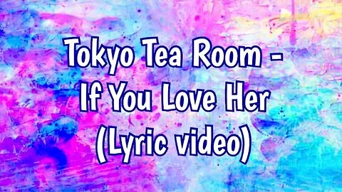 Tokyo Tea Room - If You Love Her (Lyrics) #lovesong #songlyrics #lyricvideo