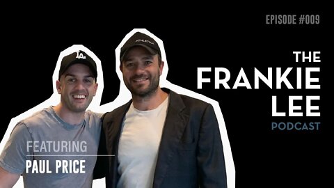 Paul Price - Getting Into Flow So You Can Achieve More - The Frankie Lee Podcast #009