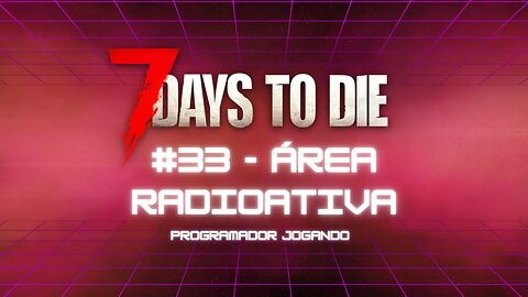 7 Days To Die #33 - O fim do norte! Área radioativa - Jogo de sobrevivencia zumbi no linux