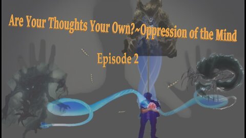 #189~ Are Your Thoughts Your Own?: Oppression of The Mind ~Episode 2