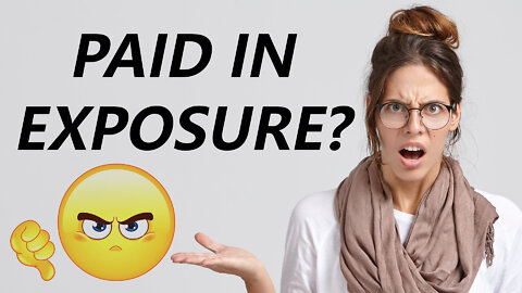 WORK FOR EXPOSURE? NO WAY! - How to Respond and Get Paid When Someone Asks You to Work for Free