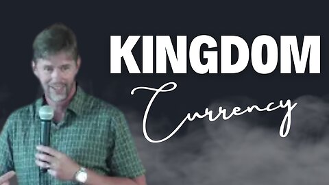 Kingdom Currency - Pastor Kevin Hill - July 2, 2023