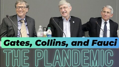 Gates, Collins, and Fauci: The Plandemic