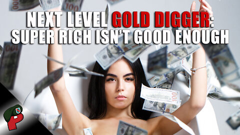 Next Level Gold Digger: Super Rich Isn’t Good Enough | Popp Culture
