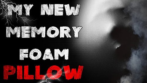 my new memory foam pillow - Creepypasta #creepypasta