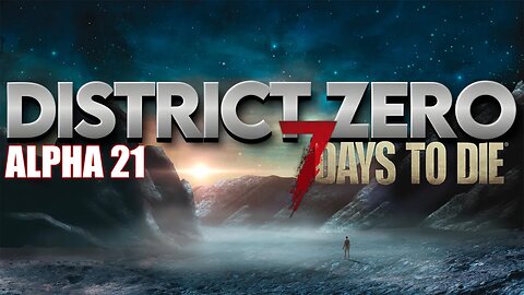 Zilox's District Zero Mod | 7 Days to Die Alpha 21 Modded #5