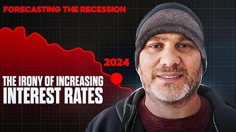 Forecasting the Recession: The Irony of Increasing Interest Rates