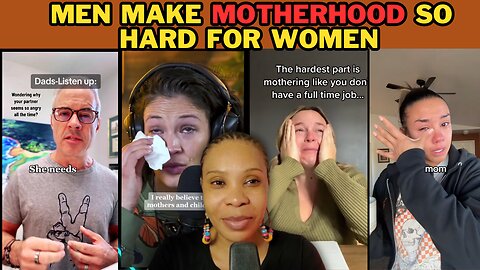 MEN MAKE MOTHERHOOD SO HARD FOR WOMEN| THE STRUGGLES OF PARENTING AND MOTHERHOOD
