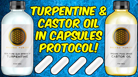 Turpentine And Castor Oil In Capsules Protocol!